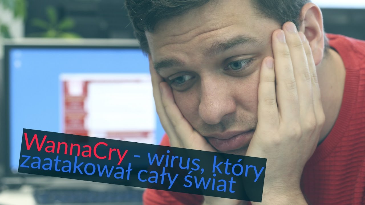 WannaCry - wirus, kt&oacute;ry zaatakował cały świat. Czy mamy się czego bać?