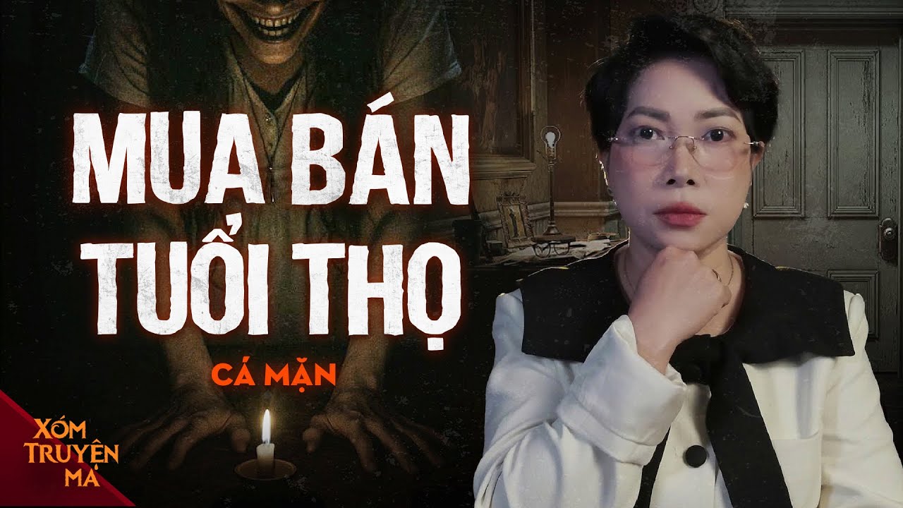 MUA BÁN TUỔI THỌ - Đổi mạng lấy tiền đổi hồn lấy sự thật | XÓM TRUYỆN MA