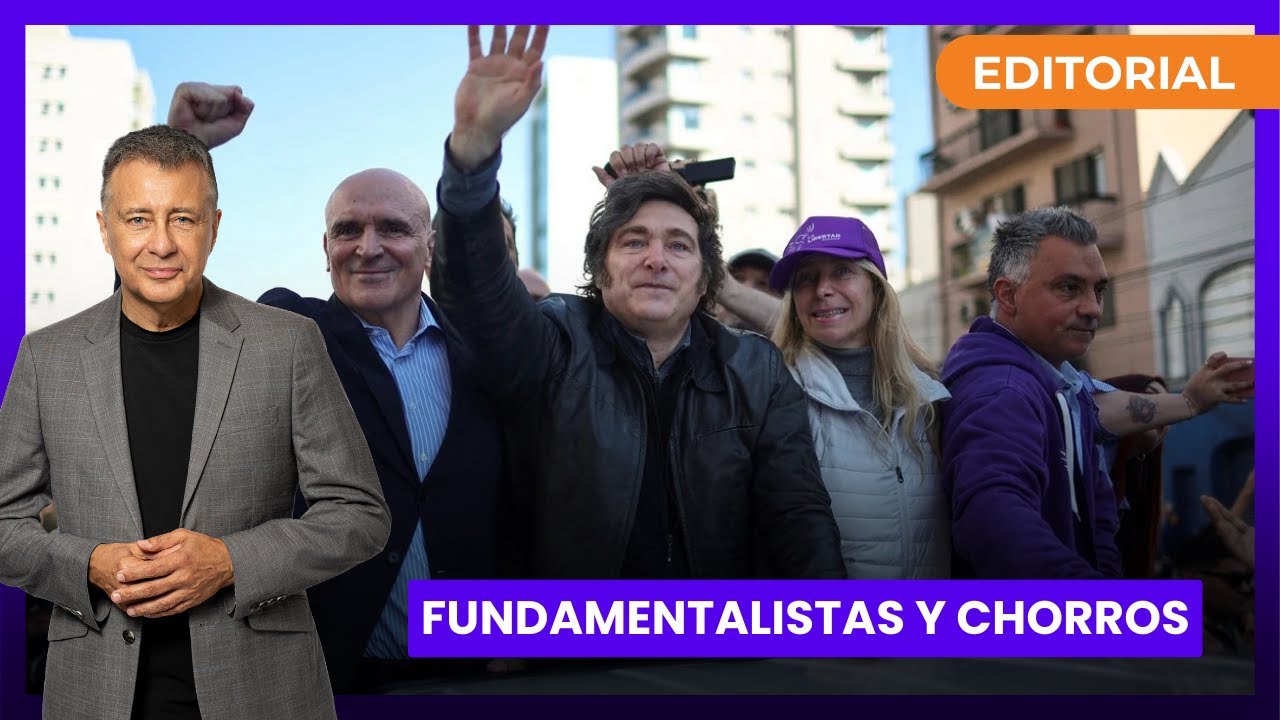 Fundamentalistas y chorros - el editorial de Rolando Graña