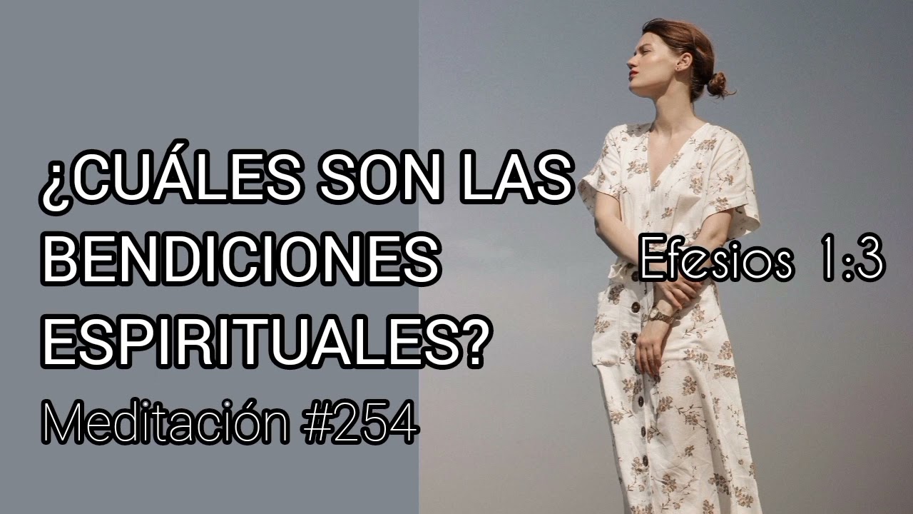 Cu&aacute;les son las bendiciones espirituales - Meditaci&oacute;n #254. Efesios 1:3