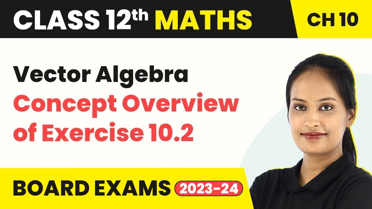 Concept Overview of Exercise 10.2 - Vector Algebra | Class 12 Maths Chapter 10 CBSE/IIT-JEE
