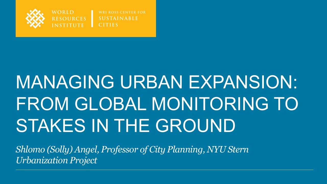 Managing Urban Expansion: From Global Monitoring to Stakes in the Ground - Shlomo Angel