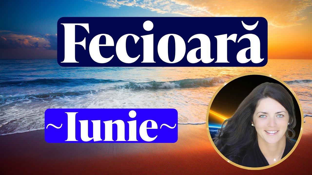 FECIOARĂ🦋Iunie. Rupi Lanțurile Atașamentelor și Îți Deschizi Ușa către un Nou Început 😍
