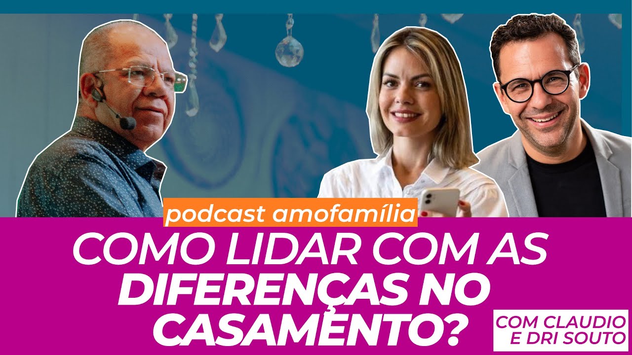 DIFERENÇAS NO CASAMENTO: COMO LIDAR??? - PODCAST AMOFAMÍLIA