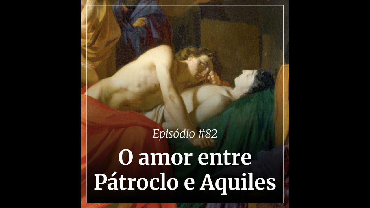 #82 - O amor entre Pátroclo e Aquiles