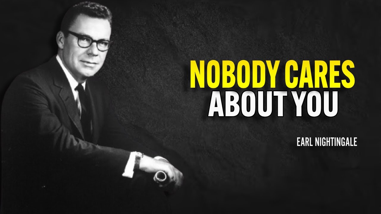Nobody Cares About You - Earl Nightingale Motivation
