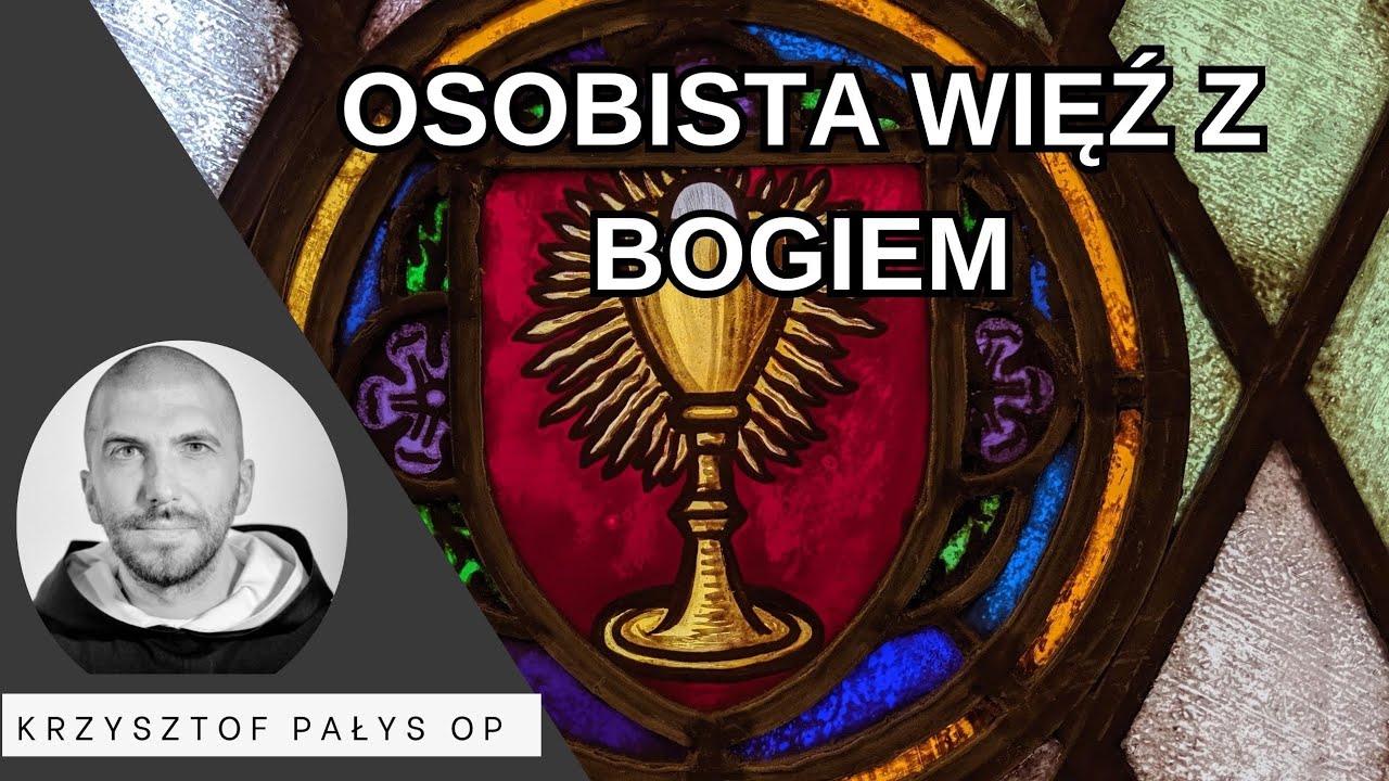 Osobista więź z Bogiem. o. Krzysztof Pałys OP 