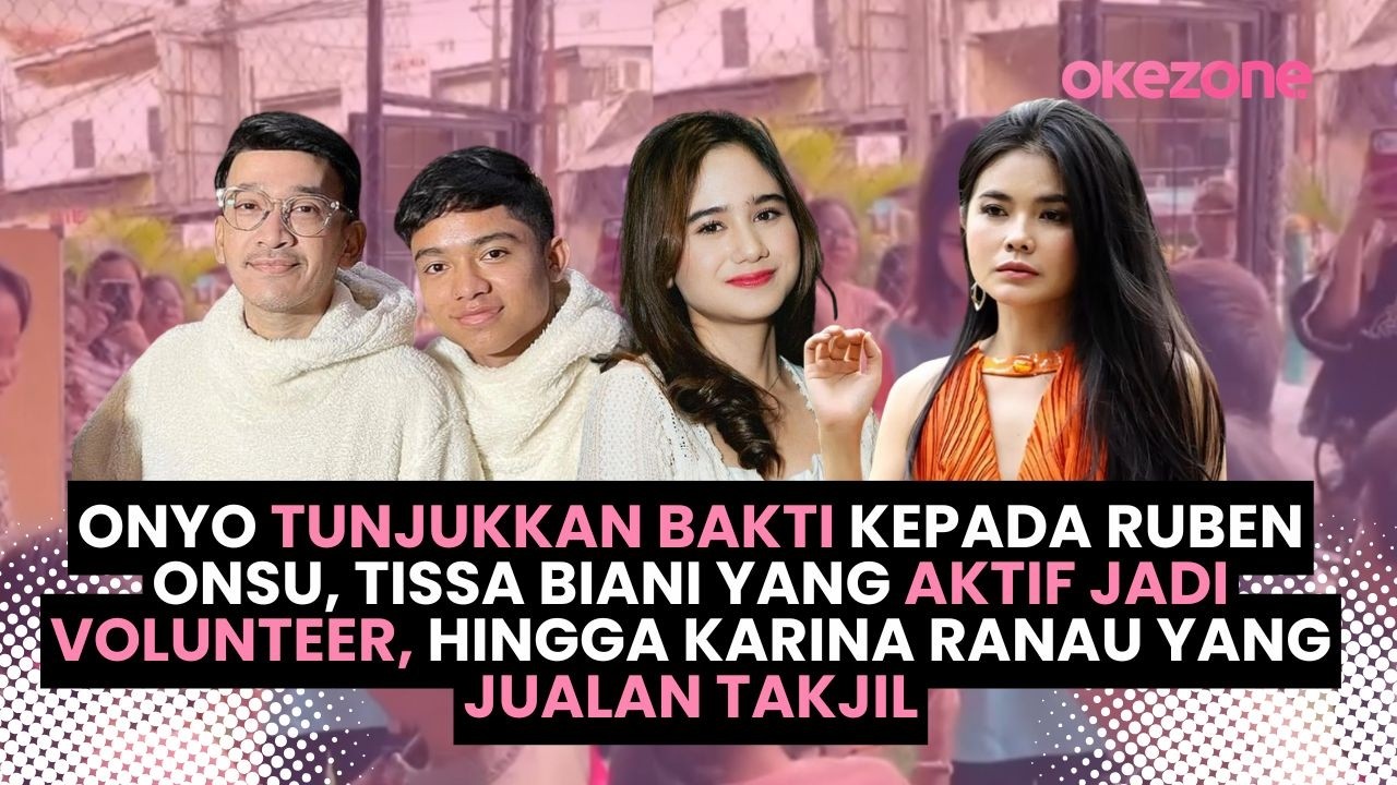 Onyo Bakti ke Ruben Onsu, Tissa Biani Aktif jadi Volunteer, Hingga Karina Ranau yang Jualan Takjil