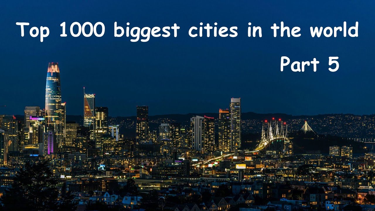 TOP 1000 BIGGEST CITIES IN THE WORLD - PART 5 (200th to 1st) 🌆