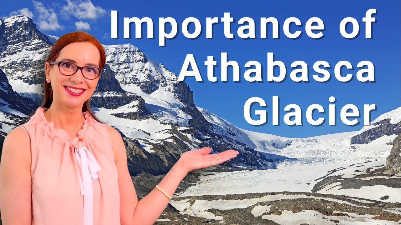 Why are Athabasca Glacier Columbia Icefield Canada Important Natural Treasures? - Geology Explained