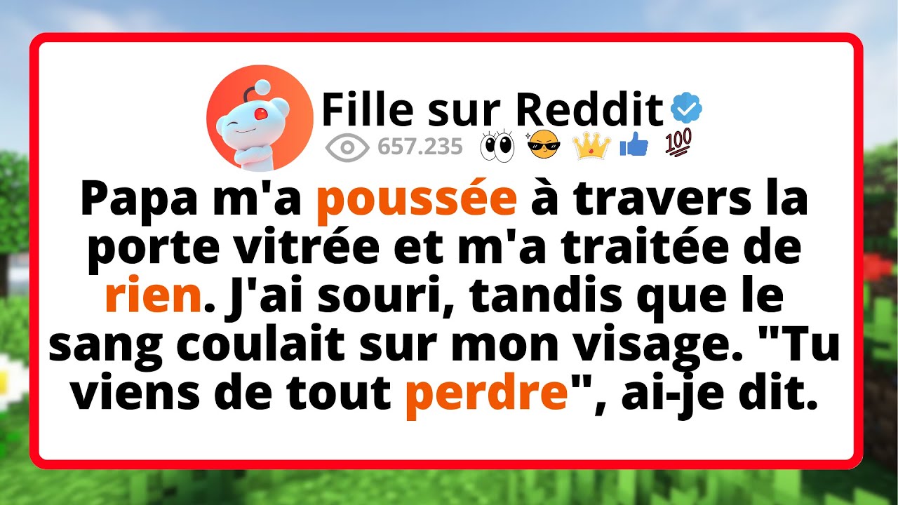 Papa m'a POUSSÉE à travers la porte vitrée et m'a traitée de RIEN. J'ai souri, tandis que le SANG...