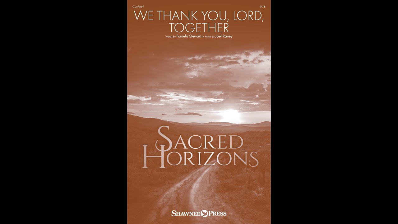WE THANK YOU, LORD, TOGETHER (SATB Choir) – Joel Raney/Pamela Stewart