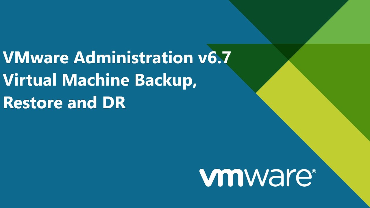 35. VMware Administration v6.7 - Virtual Machine Backup, Restore & DR