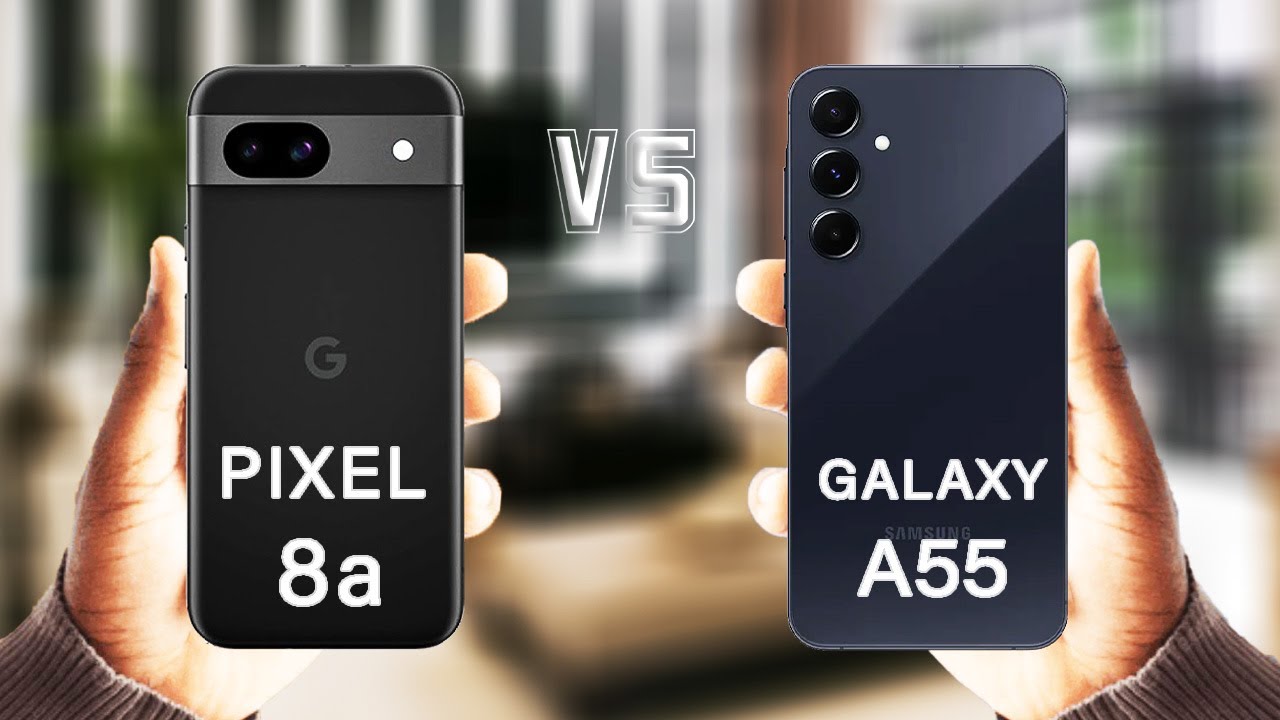 Google Pixel 8a Vs Samsung Galaxy A55