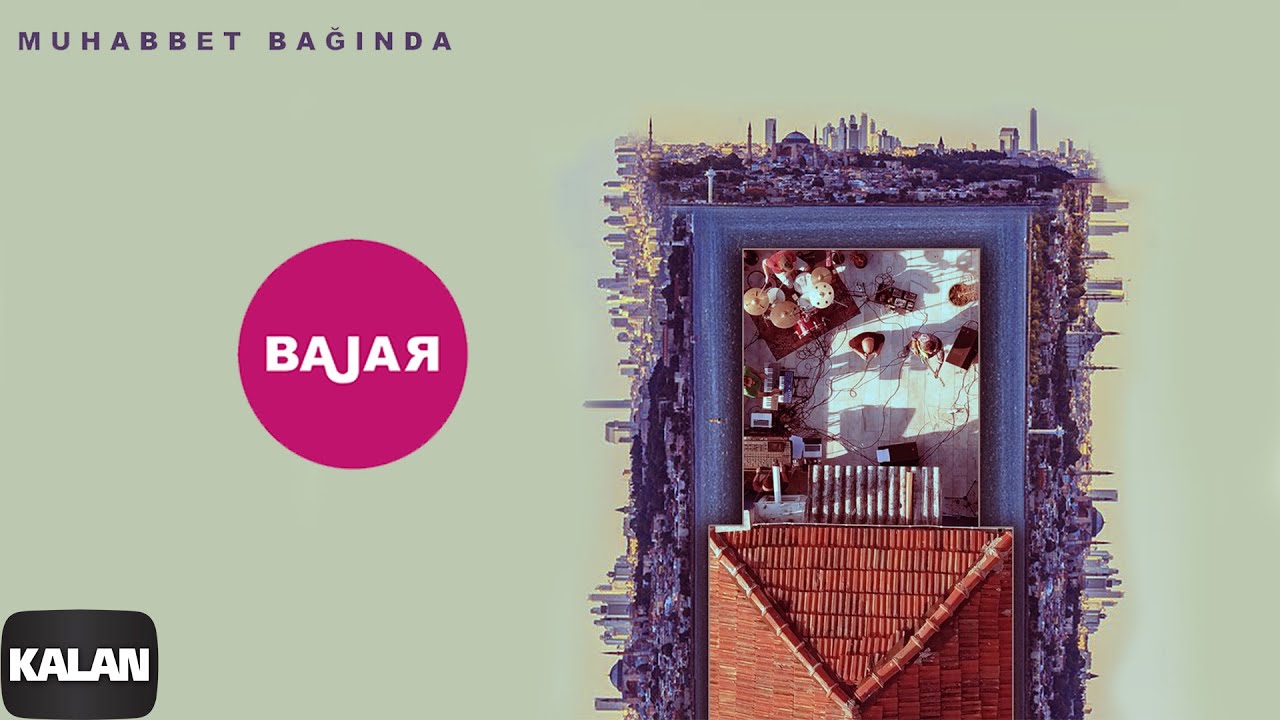 Bajar - Muhabbet Bağında I Official Music Video &copy; 2021 Kalan M&uuml;zik