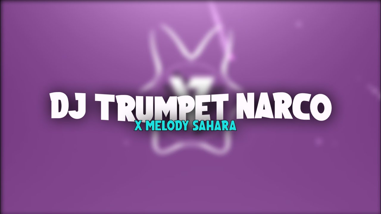 DJ JUNGLE DUTCH TRUMPET NARCO X MELODY SAHARA