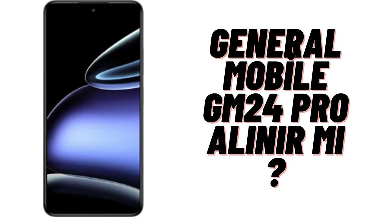 GENERAL MOBİLE GM24 PRO ALINIR MI ?