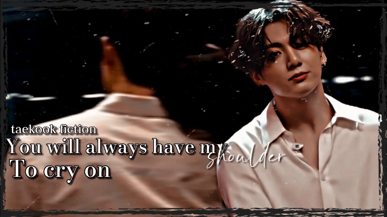 ❝ʏᴏᴜ ᴡɪʟʟ ᴀʟᴡᴀʏꜱ ʜᴀᴠᴇ ᴍʏ ꜱʜᴏᴜʟᴅᴇʀ ᴛᴏ ᴄʀʏ ᴏɴ❞ᴛᴀᴇᴋᴏᴏᴋ ꜱʜᴏʀᴛ ᴏɴᴇꜱʜᴏᴛ