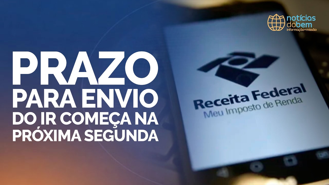 PRAZO PARA ENVIO DO IR COMEÇA NA PRÓXIMA SEGUNDA | Notícias do Bem | IPPTV