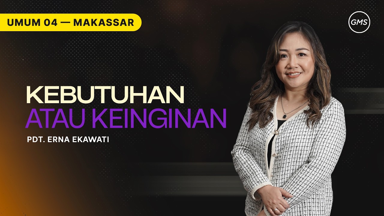 GMS Makassar | Ibadah Umum 4 - KEBUTUHAN ATAU KEINGINAN - Pdt. Erna Ekawati