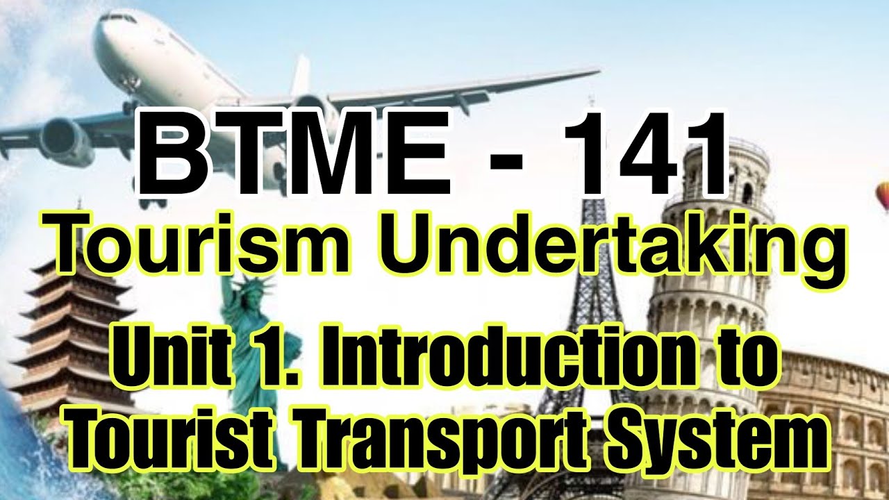 IGNOU. BTME. TOURISM UNDERTAKING.  UNIT 1. INTRODUCTION TO TOURIST TRANSPORT SYSTEMS . PART - 1