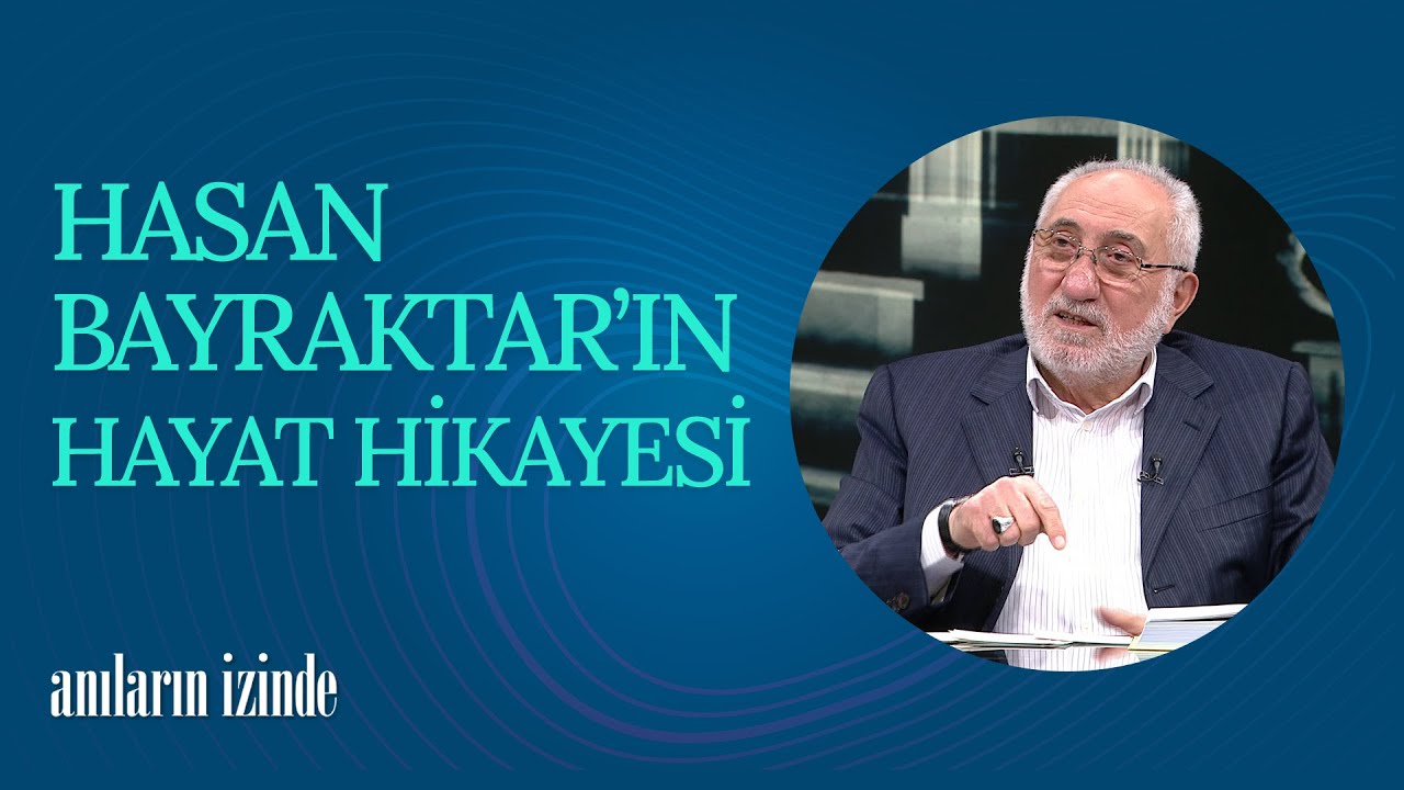 Hasan Bayraktar'ın Yaşam Öyküsü | Anıların İzinde