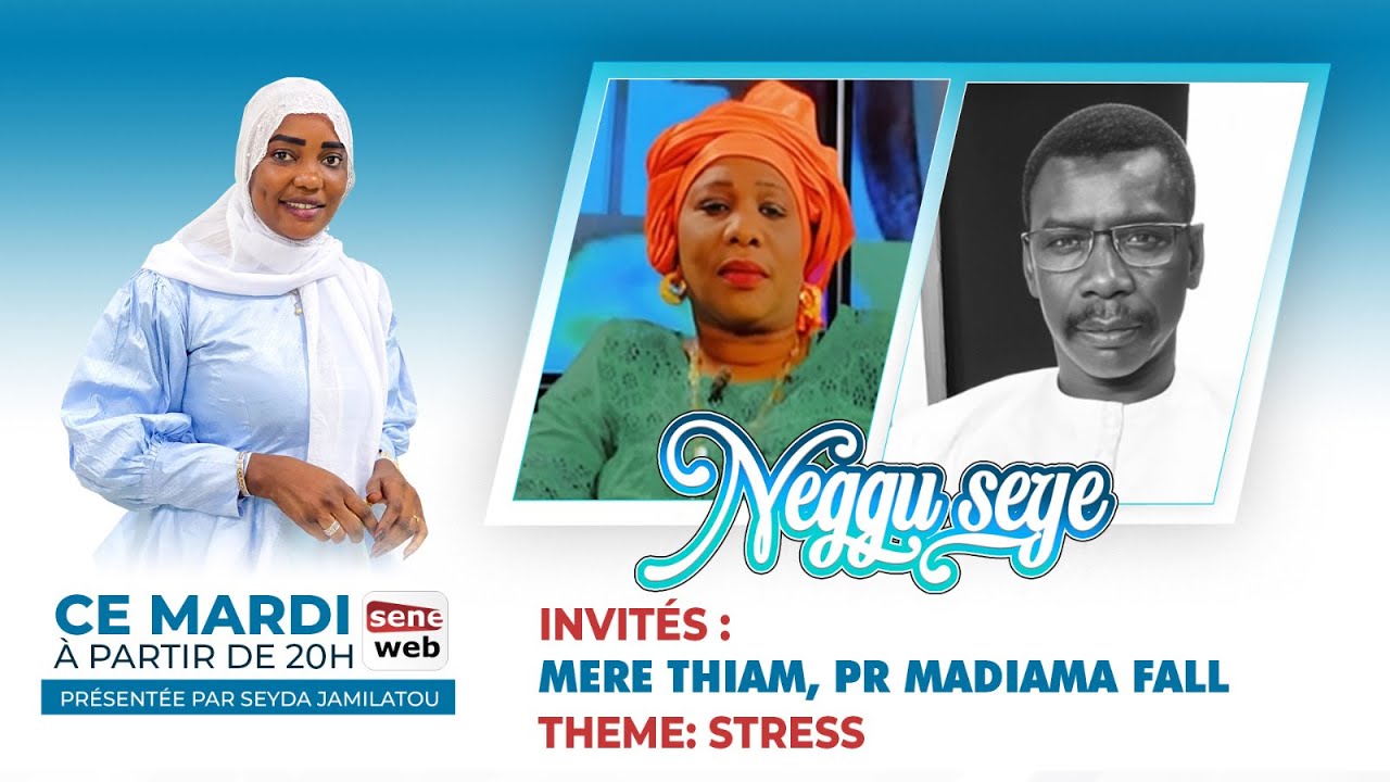 Suivez votre émission Neggu Sëy : Theme - Le Stress , invité Pr Madiama Fall