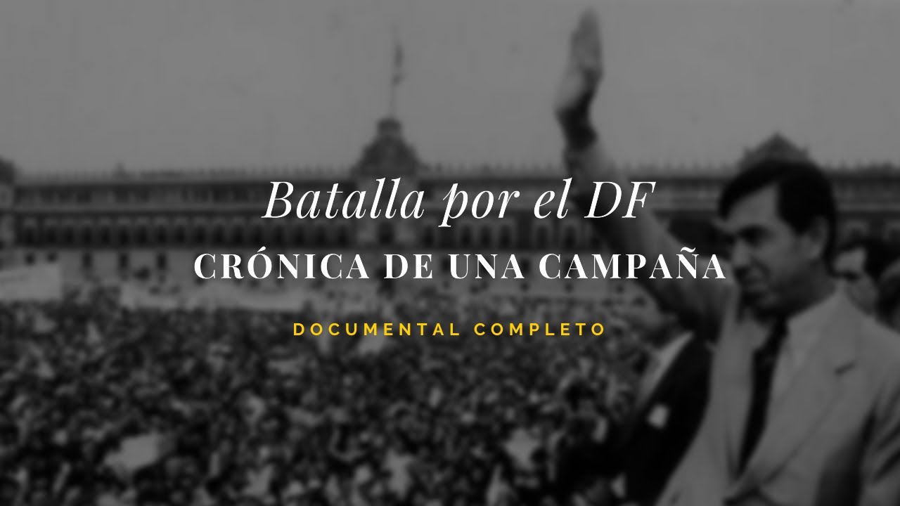DOCUMENTAL COMPLETO. Batalla por el D.F., crónica de una campaña