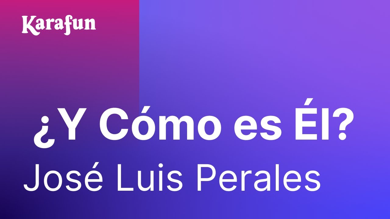 Karaoke ¿Y Cómo es Él? - José Luis Perales