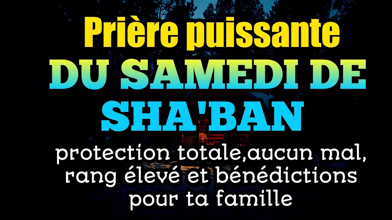Prière puissante du samedi:protection totale,aucun mal, rang élevé et bénédictions pour ta famille