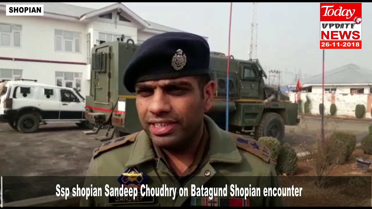Ssp shopian Sandeep Choudhry on Batagund Shopian encounter