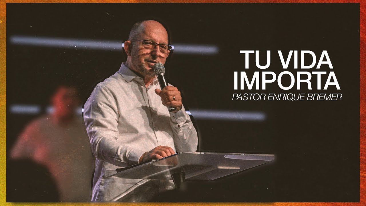 Tu Vida Importa — Pastor Enrique Bremer