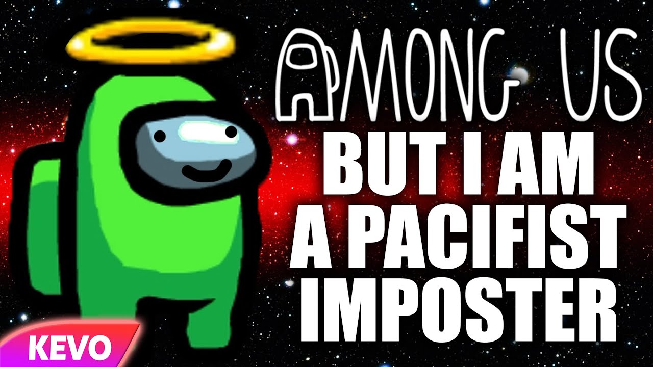Among Us but I am a pacifist imposter