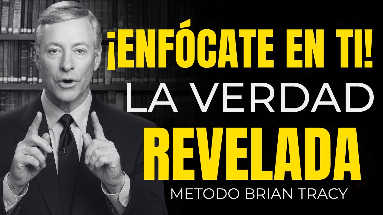 La Verdad que Nadie Te Dice – ¡Enfócate en Ti! | Brian Tracy