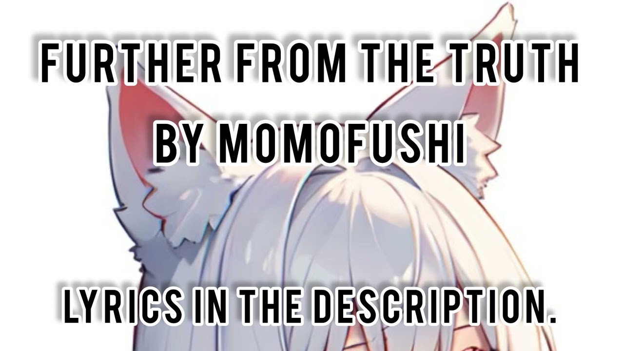 Further From The Truth - MomoFushi