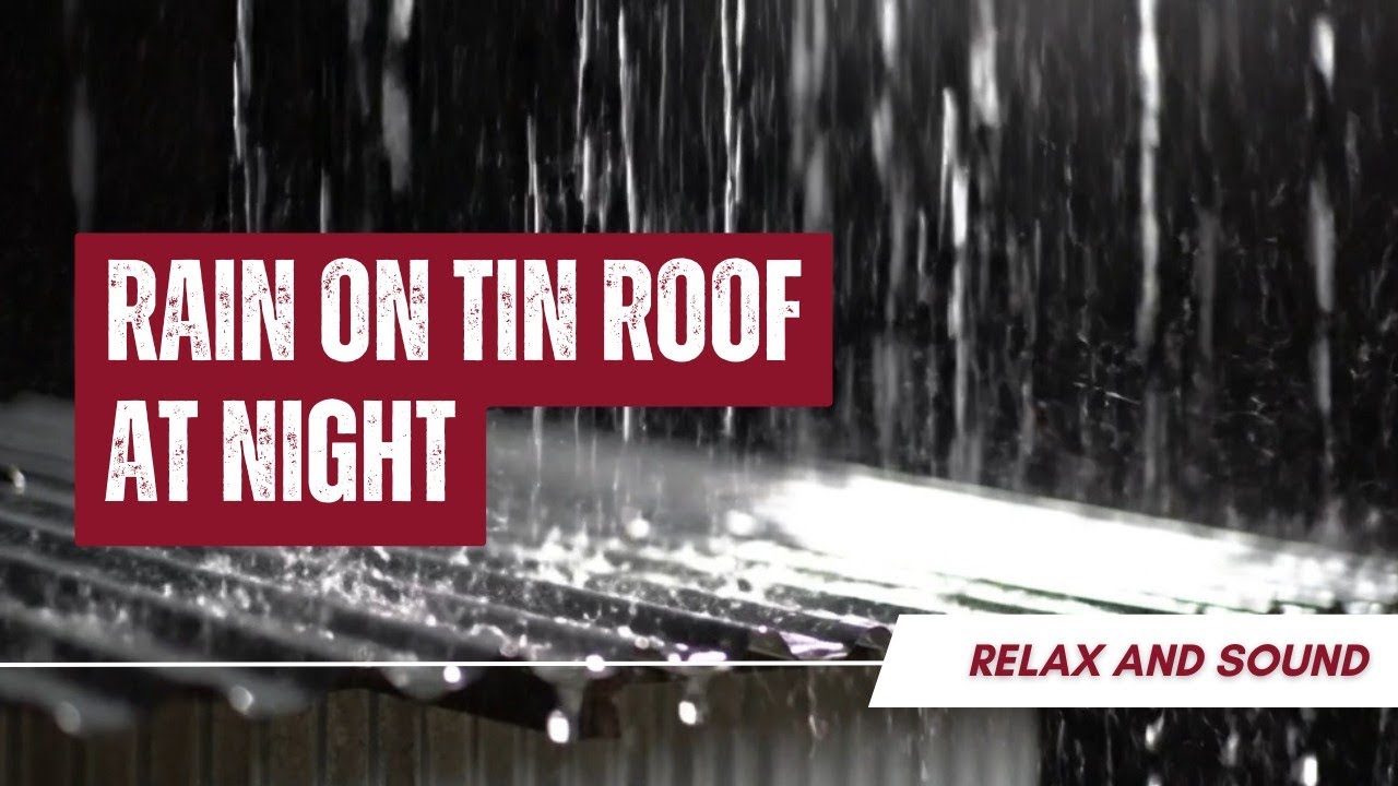 Relax Sound Rain on Tin Roof at Night | Relaxing Rain Sounds for Sleep