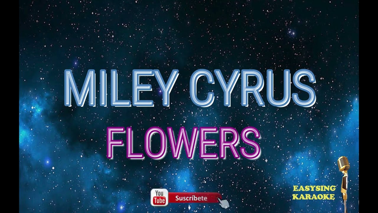 MILEY CIRUS - FLOWERS- KARAOKE