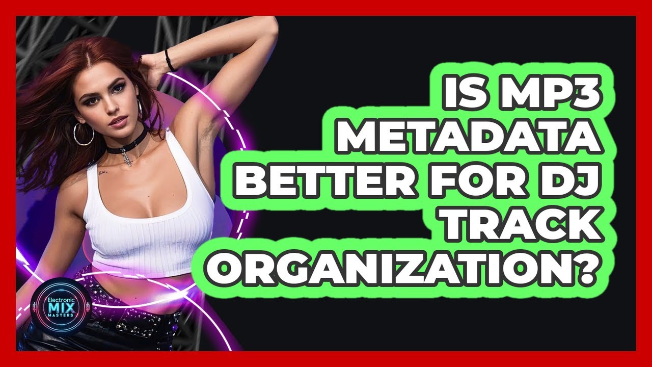 Is MP3 Metadata Better For DJ Track Organization?