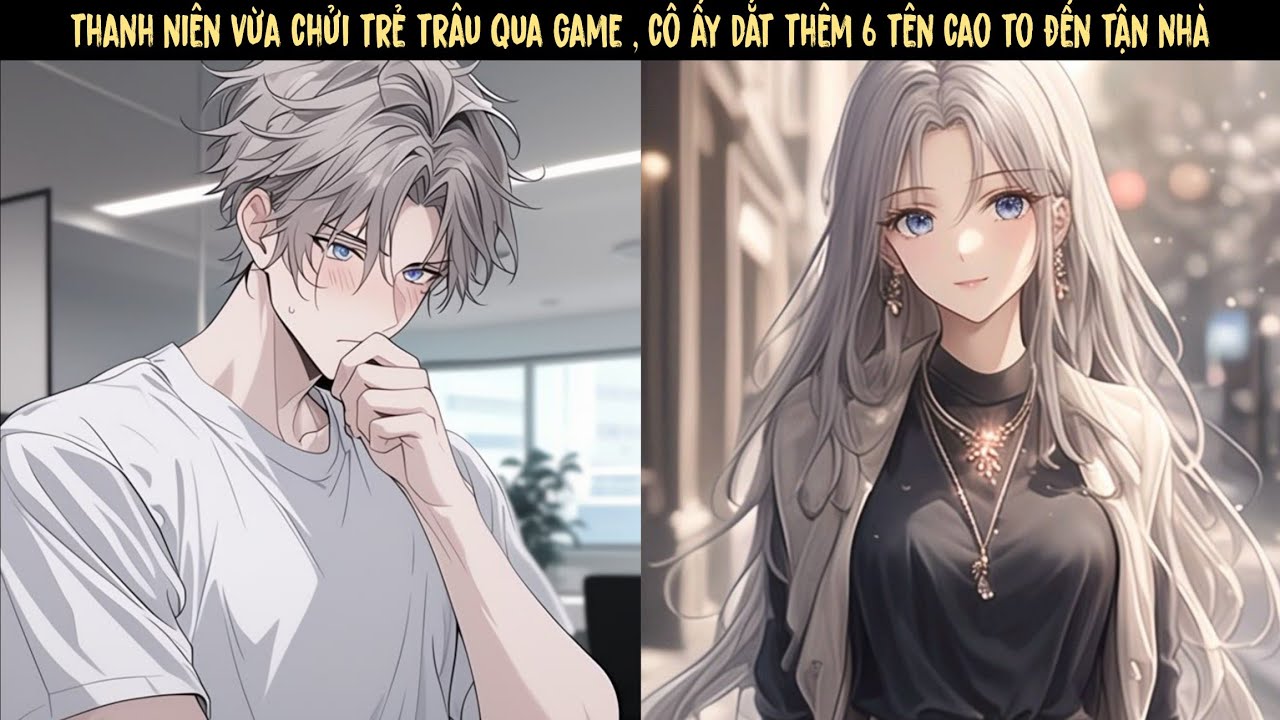 TẬP 1 - THANH NIÊN VỪA CHỬI TRẺ TRÂU TRONG GAME , THÌ CÔ NÀNG DẪN 6 TÊN CAO TO ĐẾN NHÀ