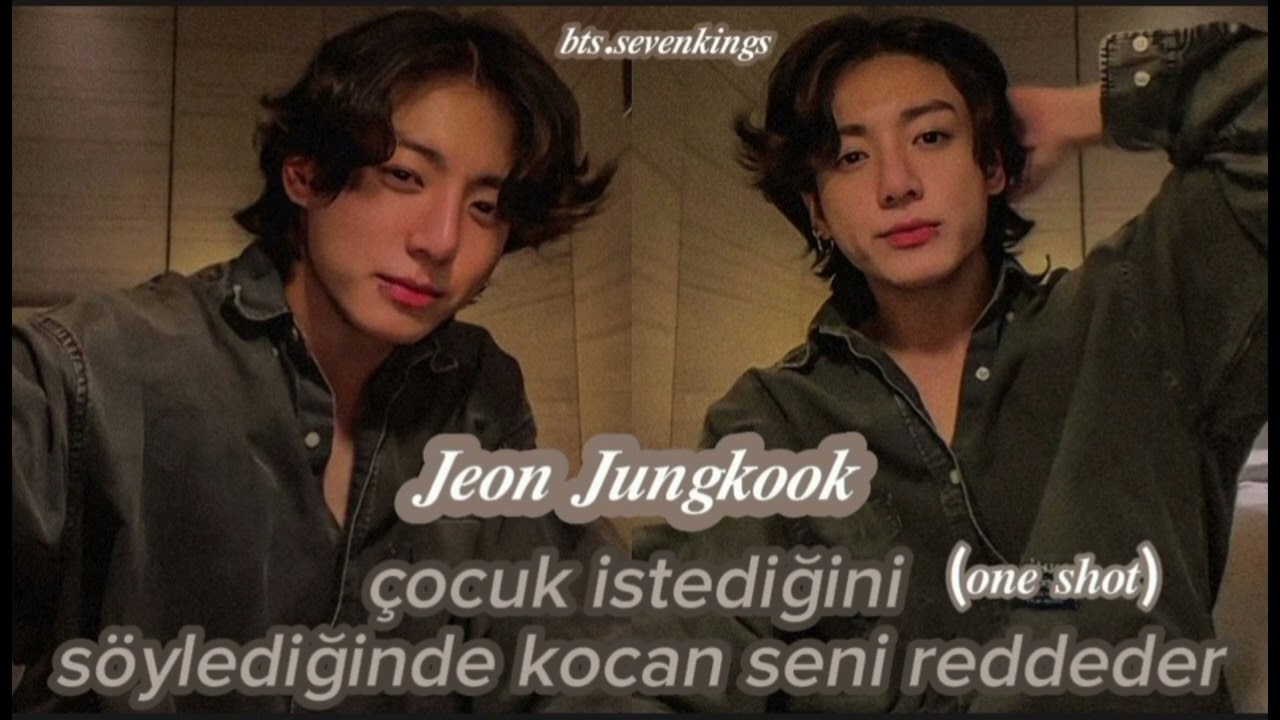 Jeon jungkook ile hayal et •çocuk istediğinde kocan seni reddeder•[oneshot] ~bts.sevenkins