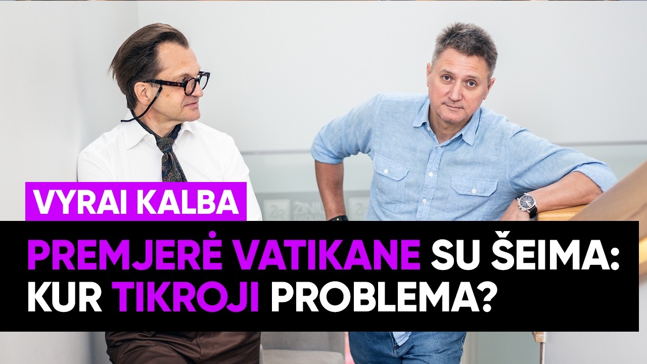 „Vyrai kalba“. Premjerė Vatikane su šeima: kur tikroji problema? (ištrauka)