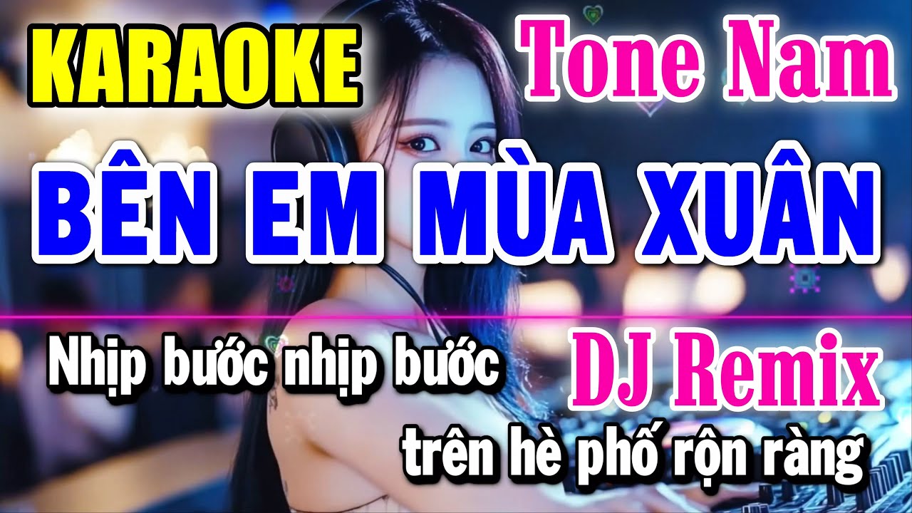 Bên Em Mùa Xuân - Karaoke Remix ✦ Tone Nam ✦ Beat Mới | Yêu ca hát - Love Singing |