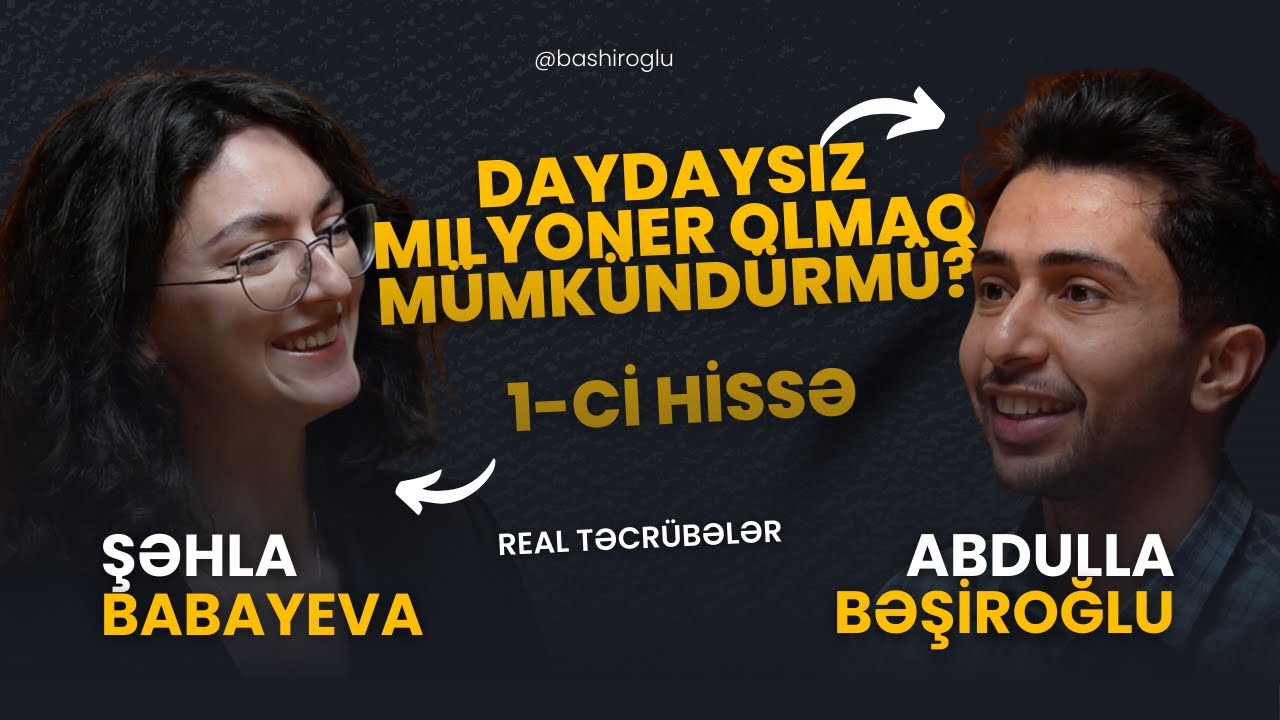 Dayday Olmadan Milyoner Olmaq Mümkündürmü? | Şəhla Babayeva ilə Söhbət | 1-ci hissə