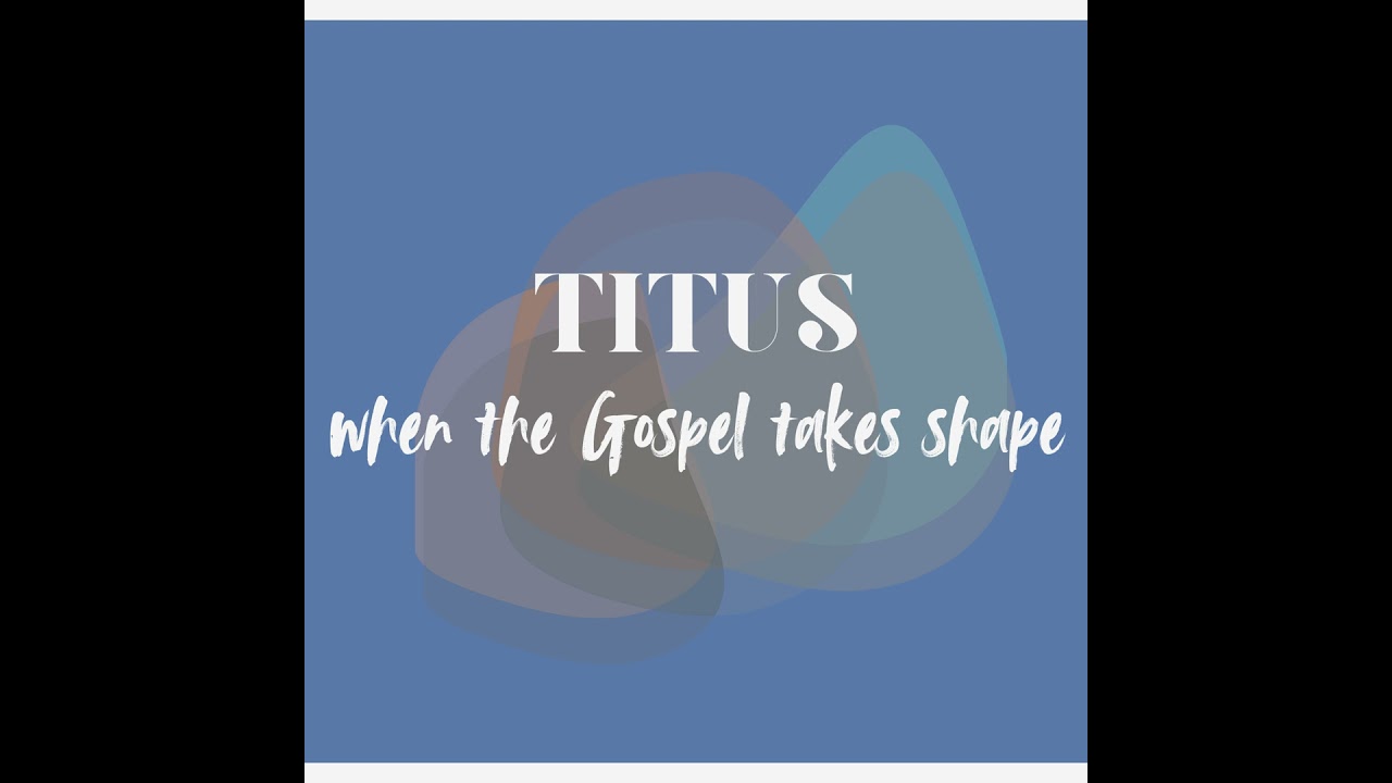 Titus 1:1-5 Sermon – When the Gospel Takes Shape