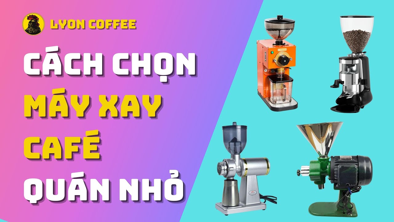 Cách chọn máy xay cafe chuyên nghiệp cho quán nhỏ giá tầm bao nhiêu