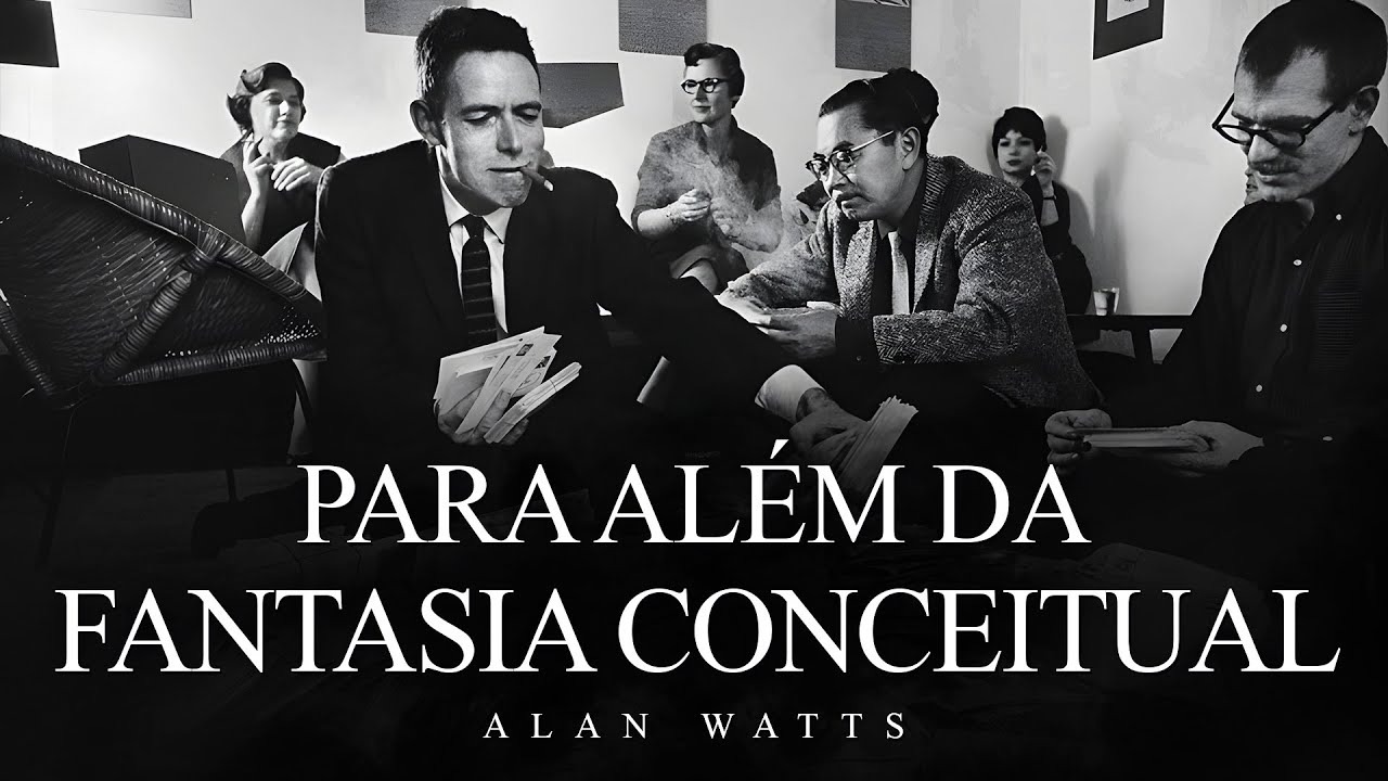 Alan Watts - Para Al&eacute;m da Fantasia Conceitual