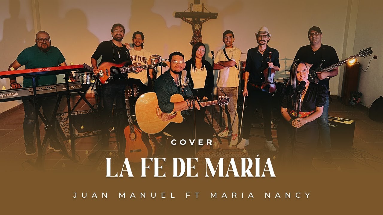 LA FE DE MARÍA - Juan Manuel ft María Nancy
