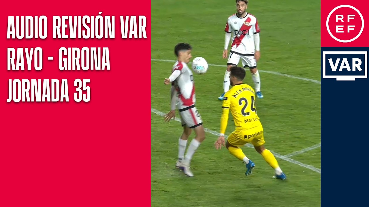 AUDIO REVISI&Oacute;N VAR | Primera Divisi&oacute;n | Jornada 35 | Rayo Vallecano - Girona CF | Minuto 55