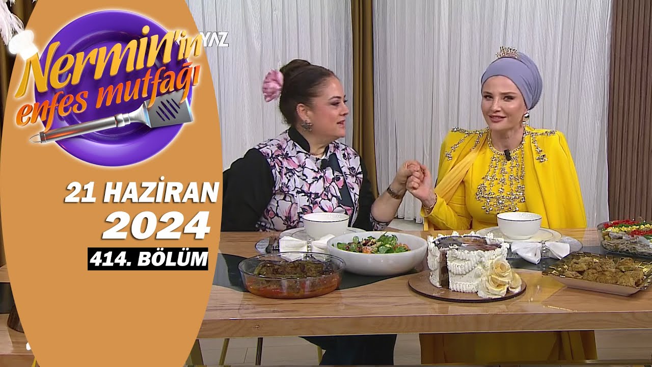 Nermin'in Enfes Mutfağı 21 Haziran 2024 414. Bölüm