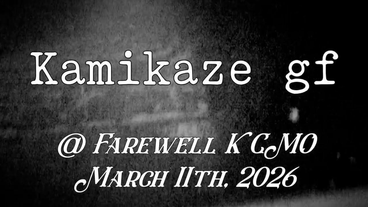 Kamikaze gf @ Farewell kcmo March 9th, 2026